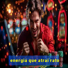 energia que atrai rato